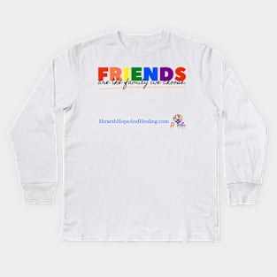 Friends are the FAMILY we CHOOSE Kids Long Sleeve T-Shirt